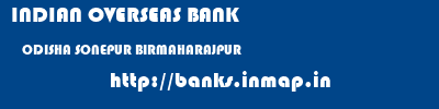 INDIAN OVERSEAS BANK  ODISHA SONEPUR BIRMAHARAJPUR   banks information 